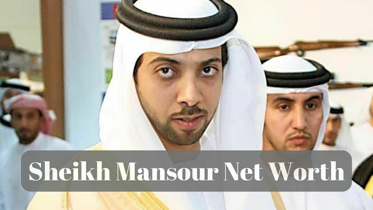 Sheikh Mansour Net Worth